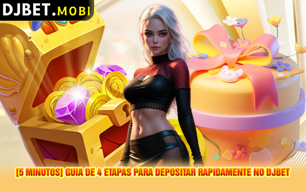 [5 minutos] Guia de 4 etapas para depositar rapidamente no DJBET